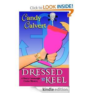 Dressed to Keel (Darcy Cavanaugh Mystery Series # 1) Candy Calvert 