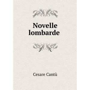 Novelle lombarde . Cesare CantÃ¹  Books