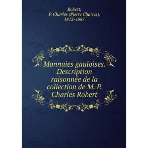   la collection de M. P. Charles Robert: P. Charles (Pierre Charles