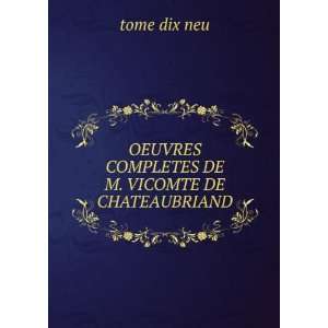   OEUVRES COMPLETES DE M. VICOMTE DE CHATEAUBRIAND tome dix neu Books