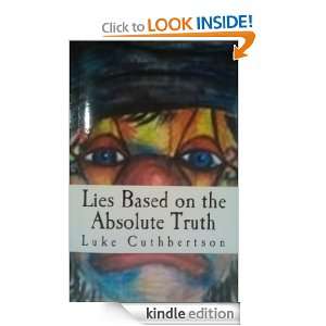 Lies Based on the Absolute Truth Luke Cuthbertson  Kindle 