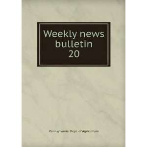    Weekly news bulletin. 20 Pennsylvania. Dept. of Agriculture Books
