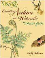 CREATING NATURE IN WATERCOLOR An Artists Guide 9781581809138  