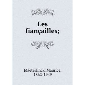 Les fianÃ§ailles; Maurice, 1862 1949 Maeterlinck  Books