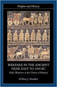 Warfare In The Ancient Near East To 1600 Bc, (0415255899), William J 