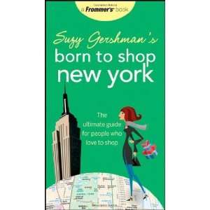 Suzy Gershmans Born to Shop New York: The Ultimate Guide for People 