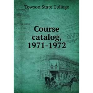 Course catalog, 1971 1972 Towson State College Books