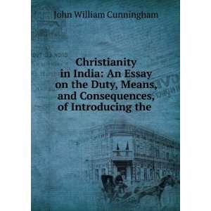   and Consequences, of Introducing the .: John William Cunningham: Books