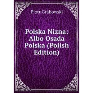  Polska Nizna Albo Osada Polska (Polish Edition) Piotr 