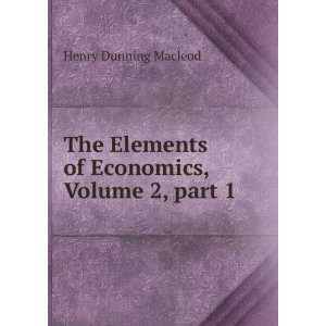   of Economics, Volume 2,Â part 1 Henry Dunning Macleod Books