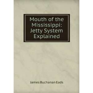   of the Mississippi: Jetty System Explained: James Buchanan Eads: Books