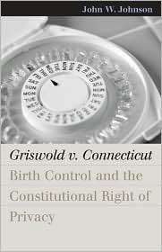 Griswold V. Connecticut Birth Control and the Constitutional Right of 