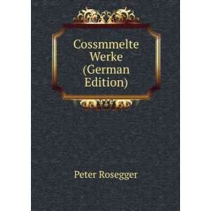  Cossmmelte Werke (German Edition) Peter Rosegger Books