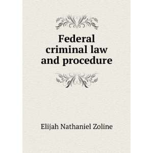    Federal criminal law and procedure Elijah Nathaniel Zoline Books