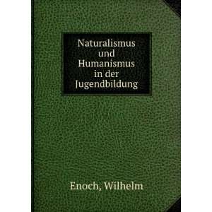   Naturalismus und Humanismus in der Jugendbildung Wilhelm Enoch Books