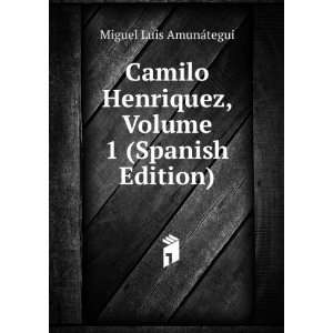   , Volume 1 (Spanish Edition): Miguel Luis AmunÃ¡tegui: Books