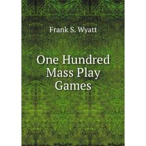  One Hundred Mass Play Games Frank S. Wyatt Books