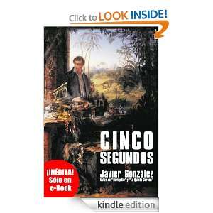 Cinco segundos. (Spanish Edition) Javier González  
