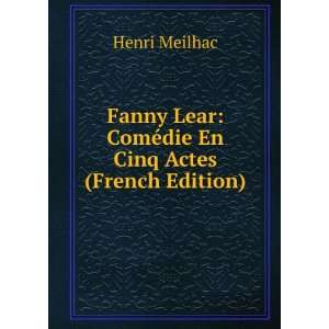  Fanny Lear ComÃ©die En Cinq Actes (French Edition 