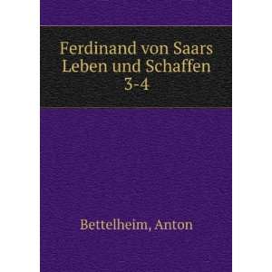   Ferdinand von Saars Leben und Schaffen. 3 4: Anton Bettelheim: Books
