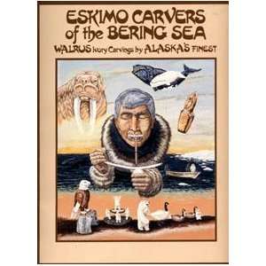 Eskimo Carvers of the Bering Sea: Walrus Ivory Carvings by Alaskas 