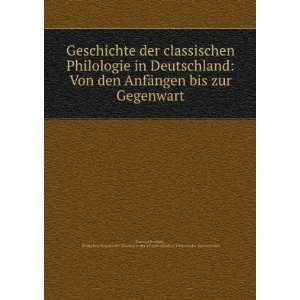  Geschichte der classischen Philologie in Deutschland Von den AnfÃ 