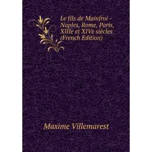   XIIIe et XIVe siÃ¨cles (French Edition) Maxime Villemarest Books