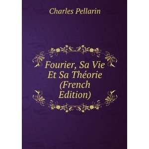  Fourier, Sa Vie Et Sa ThÃ©orie (French Edition) Charles 