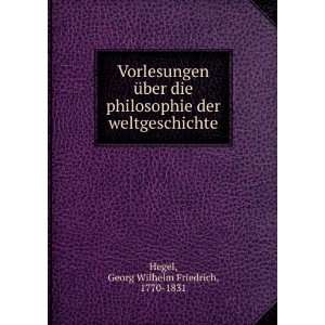   der weltgeschichte Georg Wilhelm Friedrich, 1770 1831 Hegel Books