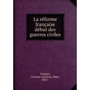   but des guerres civiles Clarisse Gauthier, Mme, 1823  Coignet Books