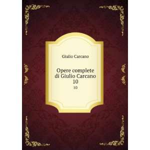    Opere complete di Giulio Carcano. 10 Giulio Carcano Books