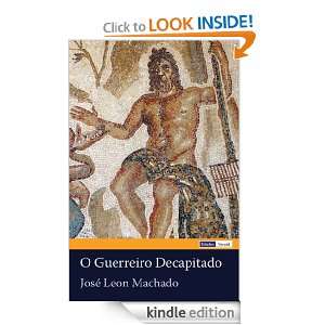 Guerreiro Decapitado (Portuguese Edition) José Leon Machado 