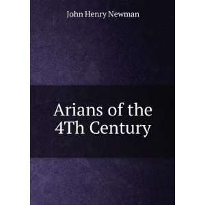  Arians of the 4Th Century John Henry Newman Books