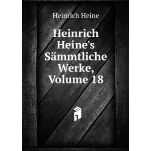   Heinrich Heines SÃ¤mmtliche Werke, Volume 18 Heinrich Heine Books
