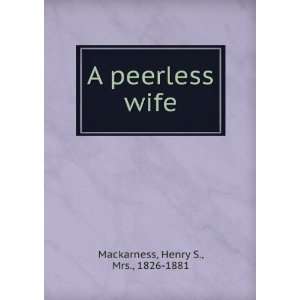  A peerless wife, Henry S. Mackarness Books