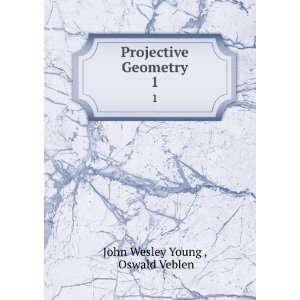    Projective Geometry. 1 Oswald Veblen John Wesley Young  Books