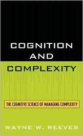 Cognition and Complexity The Cognitive Science of Managing Complexity 
