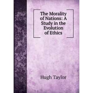   of Nations: A Study in the Evolution of Ethics: Hugh Taylor: Books