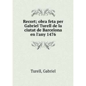   Turell de la ciutat de Barcelona en lany 1476 Gabriel Turell Books