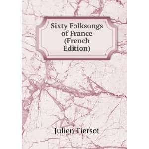  Sixty Folksongs of France (French Edition) Julien Tiersot Books