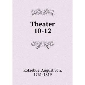  Theater. 10 12 August von, 1761 1819 Kotzebue Books