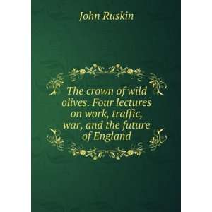   , war, and the future of England John Ruskin  Books