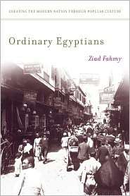 Ordinary Egyptians Creating the Modern Nation through Popular Culture 