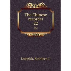  The Chinese recorder. 22: Kathleen L Lodwick: Books