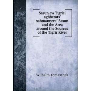   the Sources of the Tigris River Wilhelm Tomaschek  Books