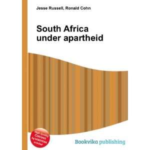  South Africa under apartheid Ronald Cohn Jesse Russell 