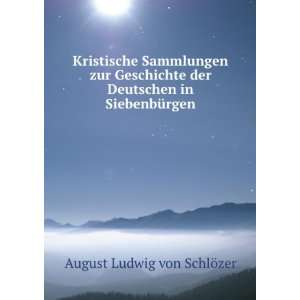   der Deutschen in SiebenbÃ¼rgen: August Ludwig von SchlÃ¶zer: Books