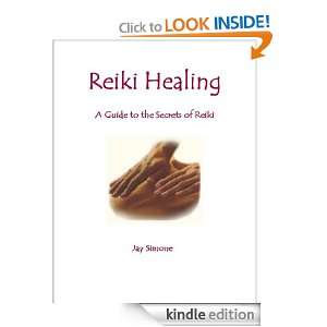 Reiki Healing: A Guide to the Secrets of Reiki: Dr. Jay Simone:  