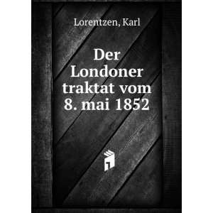  Der Londoner traktat vom 8. mai 1852 Karl Lorentzen 