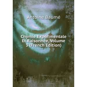   Et RaisonnÃ©e, Volume 3 (French Edition) Antoine BaumÃ© Books
